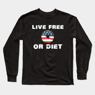 Live Free or Diet Live Free or Die Long Sleeve T-Shirt